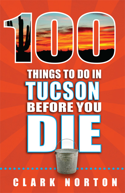 One Hundred Things to Do in Tucson Before You Die